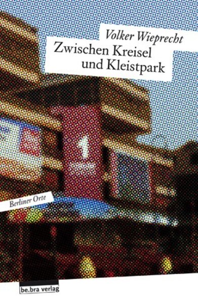 "Zwischen Kreisel und Kleistpark" von Volker Wieprecht - Berliner Orte